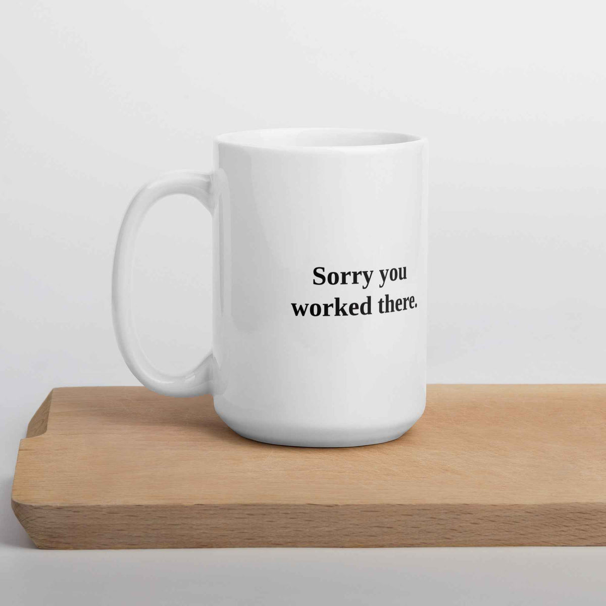 Sorry You Worked There - Ceramic Mug (My HRTruths)