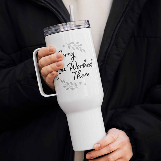 Sorry You Worked There - Travel Mug for Workplace Survivors